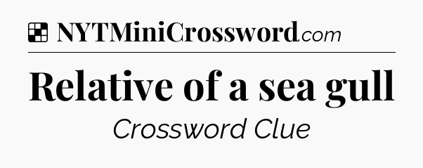 Solution: Relative of a sea gull - NYT Crossword
