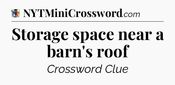 Storage space near a barn's roof Crossword Clue
