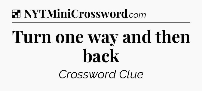 Solution: Turn one way and then back - NYT Crossword