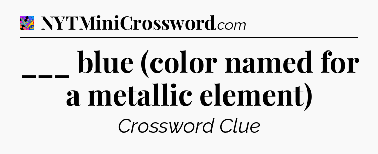 ___ blue (color named for a metallic element) Crossword Clue