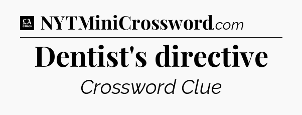 Dentist's directive - LA Times Crossword