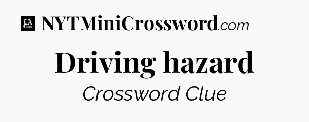 Driving hazard - LA Times Crossword