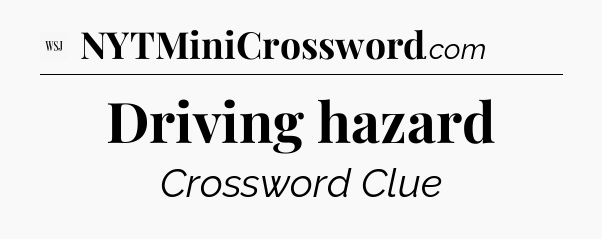 Driving hazard - WSJ Crossword