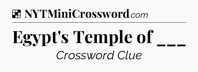 Solution: Egypt's Temple of ___ - NYT Crossword