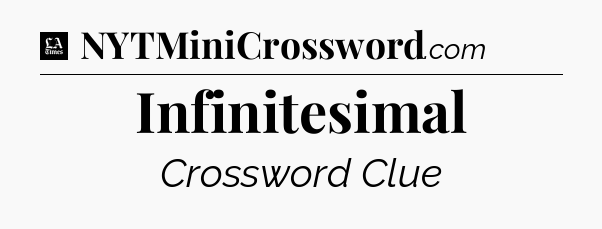 Infinitesimal - LA Times Crossword