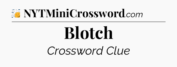 Blotch - 7 Little Words