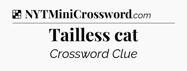 Solution: Tailless cat - NYT Crossword