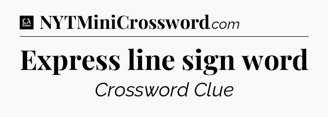 Express line sign word - LA Times Crossword