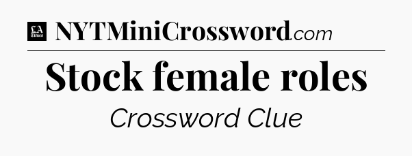 Stock female roles - LA Times Crossword
