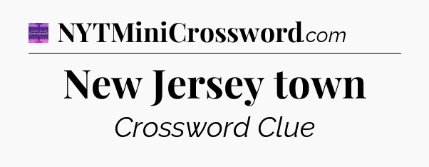 New Jersey town - Thomas Joseph Crossword