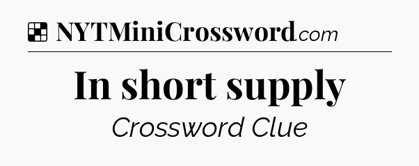 Solution: In short supply - NYT Crossword