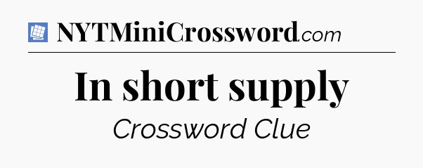 In short supply Puzzle Page Crossword Clue