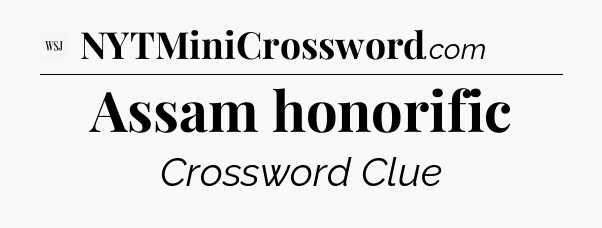 Assam honorific - WSJ Crossword