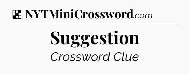 Solution: Suggestion - NYT Crossword