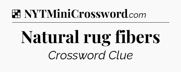Solution: Natural rug fibers - NYT Crossword