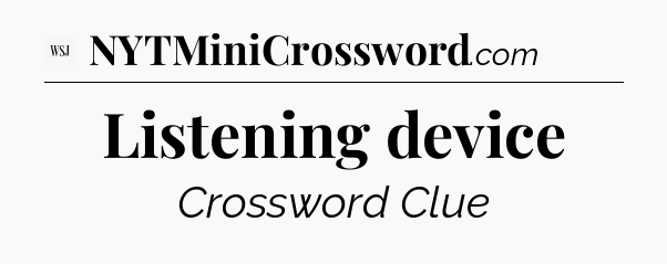 Listening device - WSJ Crossword