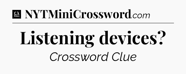 Listening devices - LA Times Crossword