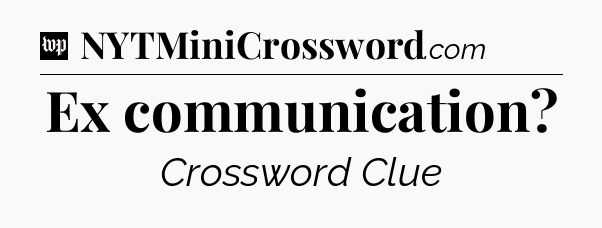 Ex communication Crossword Clue