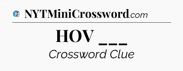 HOV ___ Crossword Clue