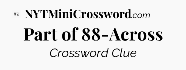 Part of 88-Across - WSJ Crossword