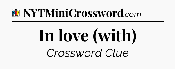 In love (with) Crossword Clue