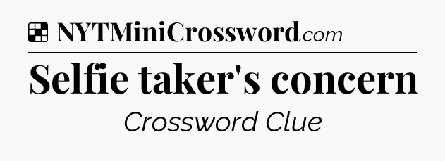 Solution: Selfie taker's concern - NYT Crossword