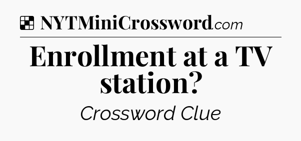 Solution: Enrollment at a TV station - NYT Crossword