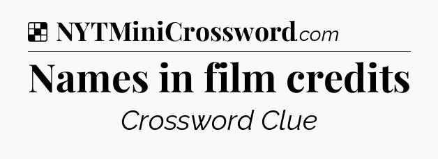 Solution: Names in film credits - NYT Crossword