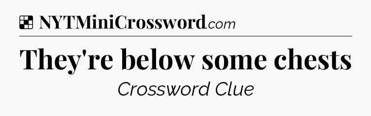 Solution: They're below some chests - NYT Crossword