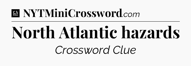 North Atlantic hazards - LA Times Crossword