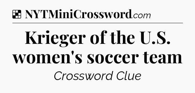 Solution: Krieger of the U.S. women's soccer team - NYT Crossword