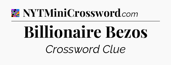 Billionaire Bezos Crossword Clue