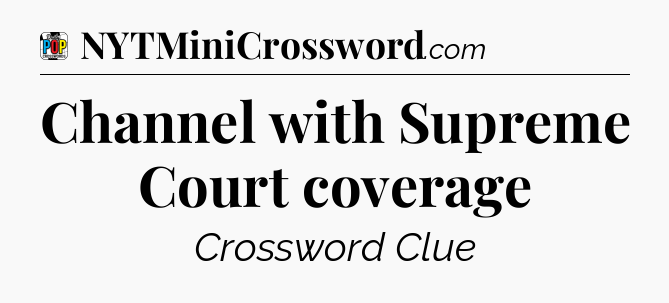 Channel with Supreme Court coverage Crossword Clue