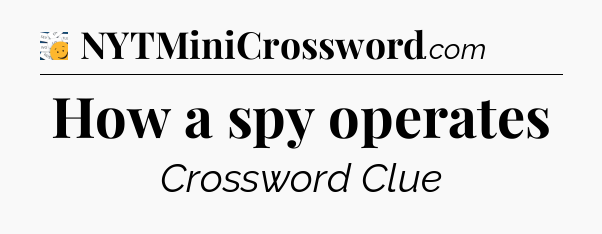 How a spy operates - 7 Little Words