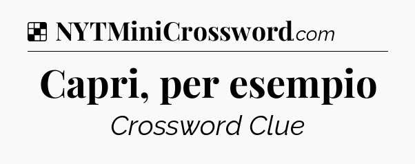 Solution: Capri, per esempio - NYT Crossword