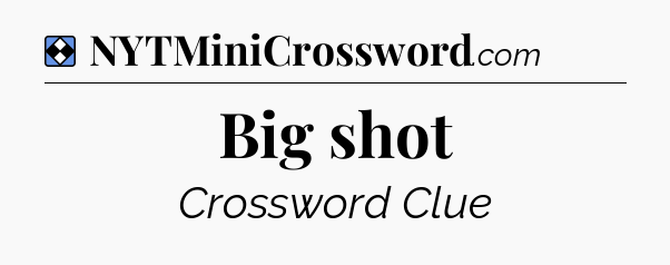 Solution: Big shot - NYT Mini Crossword