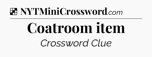 Solution: Coatroom item - NYT Crossword