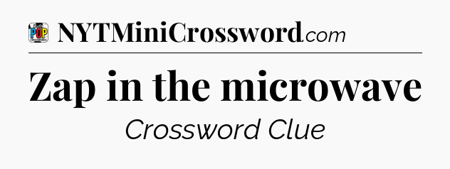 Zap in the microwave Crossword Clue