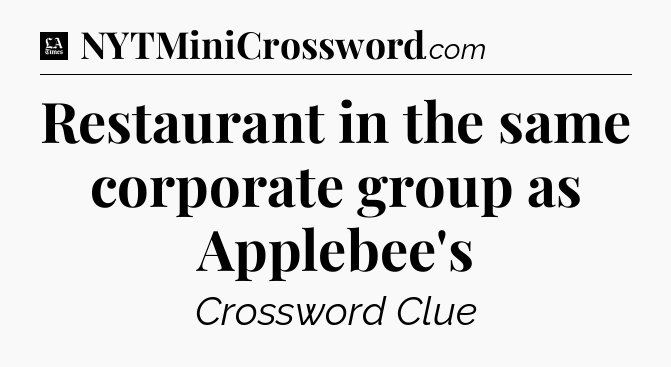 Restaurant in the same corporate group as Applebee's - LA Times Crossword