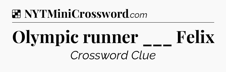 Solution: Olympic runner ___ Felix - NYT Crossword