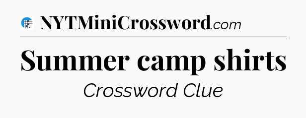Summer camp shirts Crossword Clue