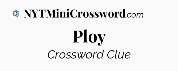 Ploy Crossword Clue