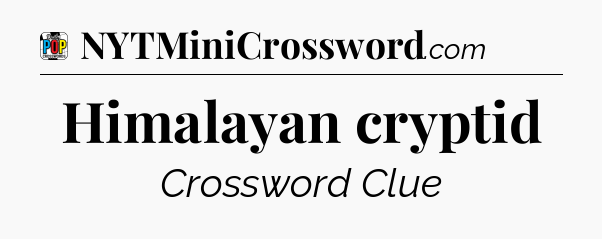 Himalayan cryptid Crossword Clue