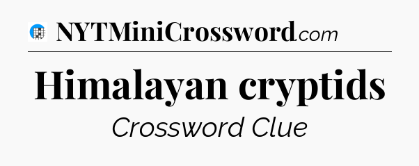 Himalayan cryptids Crossword Clue