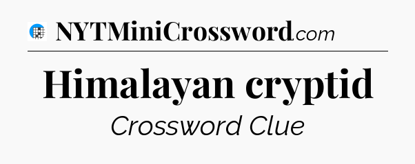 Himalayan cryptid Crossword Clue