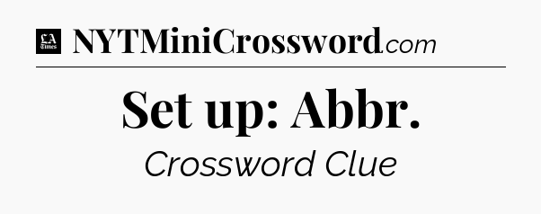 Set up: Abbr - LA Times Crossword