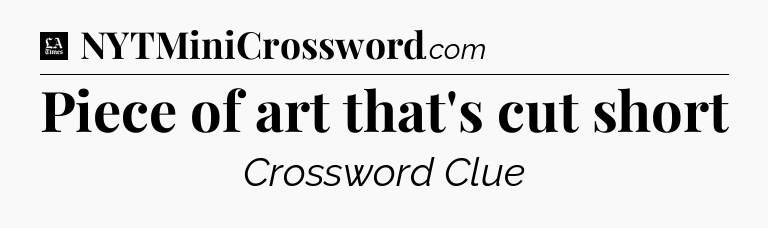 Piece of art that's cut short - LA Times Crossword
