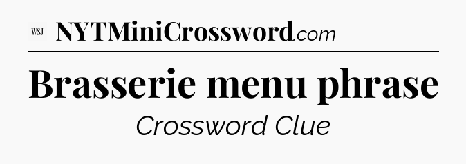 Brasserie menu phrase - WSJ Crossword