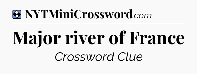Solution: Major river of France - NYT Mini Crossword