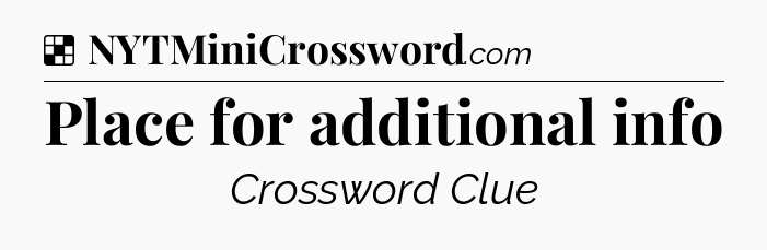 Solution: Place for additional info - NYT Crossword